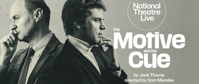 National Theatre Live: The Motive and the Cue (Encore)
